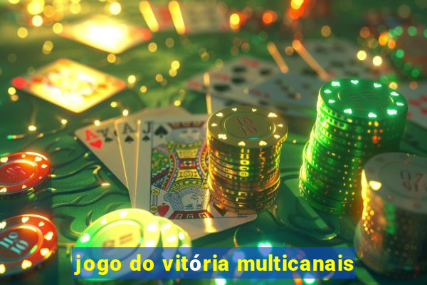 jogo do vitória multicanais